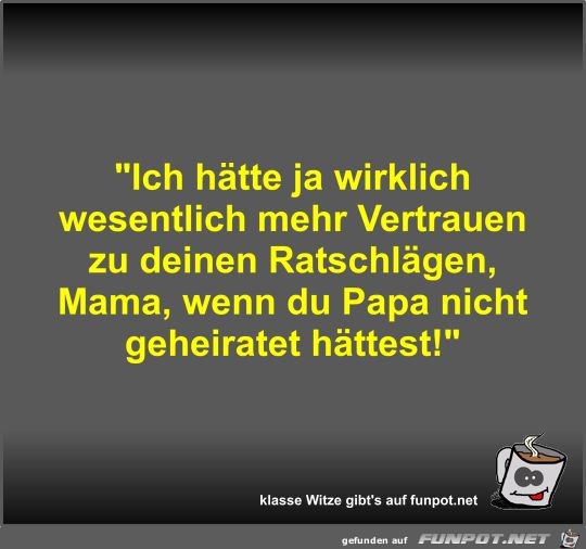 Ich hätte ja wirklich wesentlich mehr Vertrauen zu deinen Ich hätte ja wirklich wesentlich mehr Vertrauen zu deinen