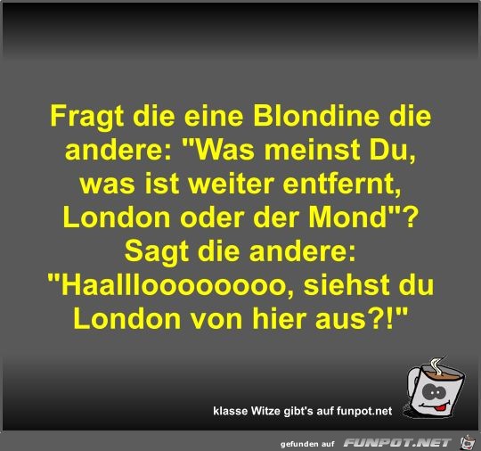 Fragt die eine Blondine die andere