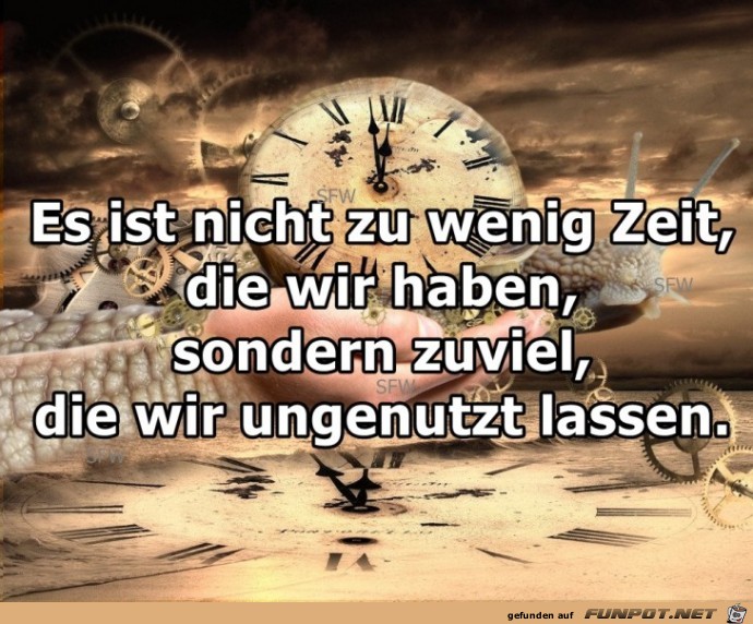 Es ist nicht zu wenig Zeit Es ist nicht zu wenig Zeit