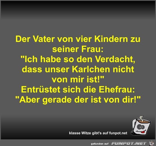 Der Vater von vier Kindern zu seiner Frau Der Vater von vier Kindern zu seiner Frau