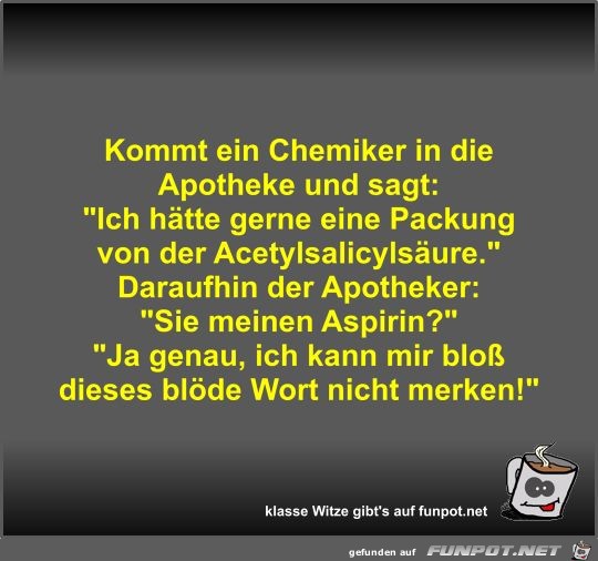 Kommt ein Chemiker in die Apotheke und sagt