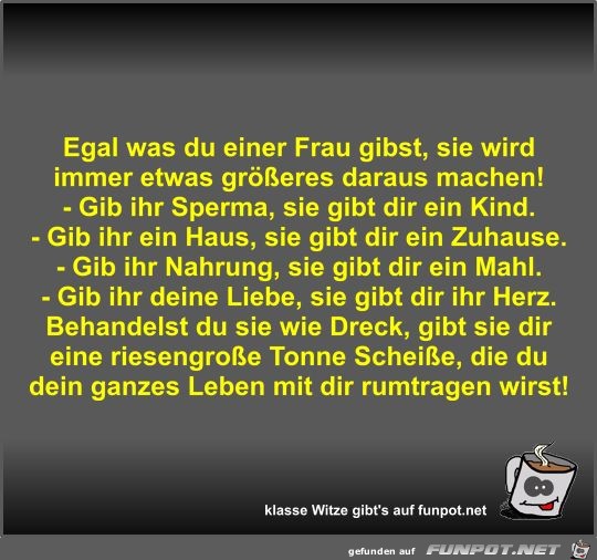 Egal was du einer Frau gibst Egal was du einer Frau gibst