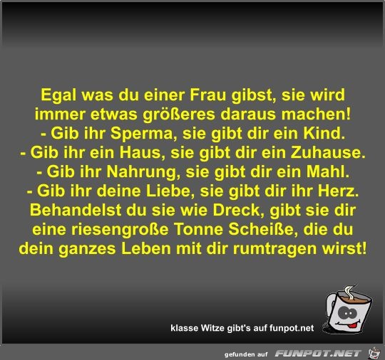 Egal was du einer Frau gibst