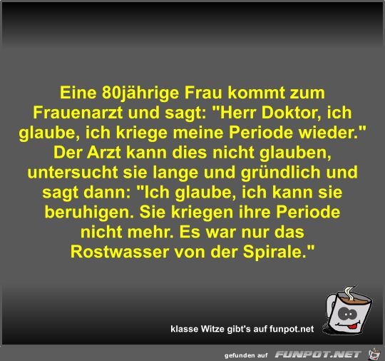 Eine 80jhrige Frau kommt zum Frauenarzt und sagt