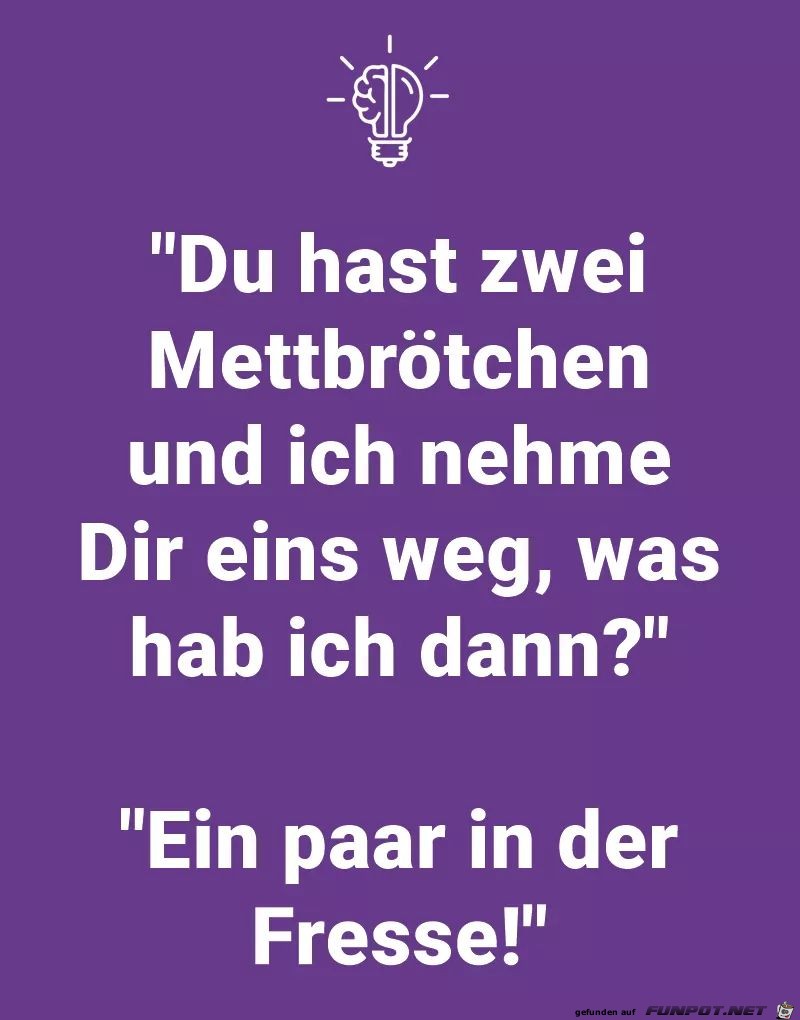 Ich nehme Dir ein Mettbrötchen weg Ich nehme Dir ein Mettbrötchen weg