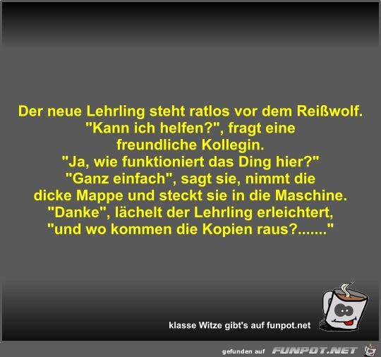 Der neue Lehrling steht ratlos vor dem Reiwolf