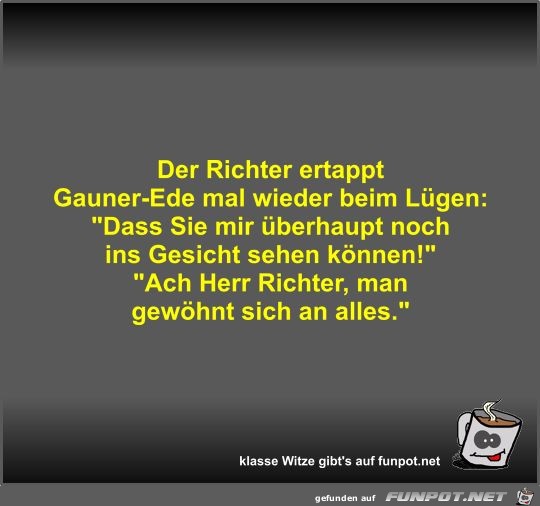 Der Richter ertappt Gauner-Ede mal wieder beim Lügen Der Richter ertappt Gauner-Ede mal wieder beim Lügen