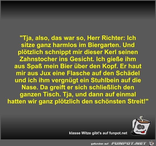 Tja, also, das war so, Herr Richter