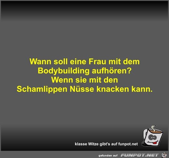 Wann soll eine Frau mit dem Bodybuilding aufhören? Wann soll eine Frau mit dem Bodybuilding aufhören?