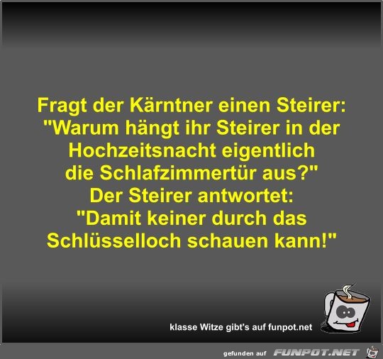 Fragt der Kärntner einen Steirer Fragt der Kärntner einen Steirer