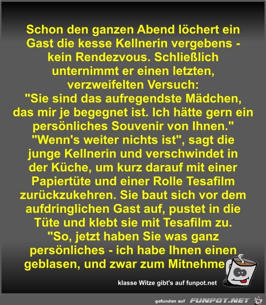 Schon den ganzen Abend löchert ein Gast die kesse Kellnerin Schon den ganzen Abend löchert ein Gast die kesse Kellnerin
