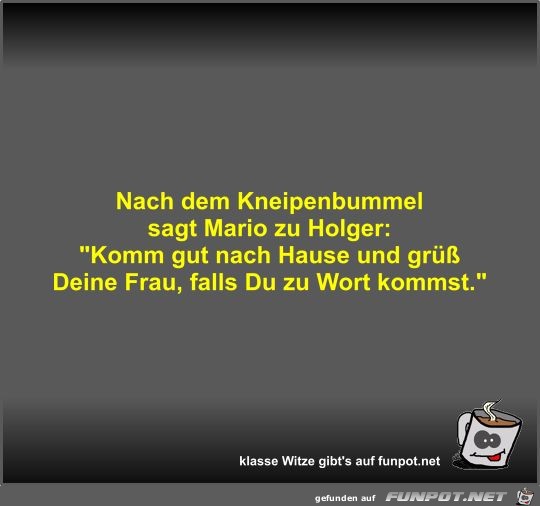 Nach dem Kneipenbummel sagt Mario zu Holger