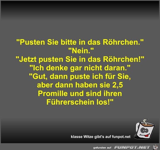 Pusten Sie bitte in das Röhrchen Pusten Sie bitte in das Röhrchen