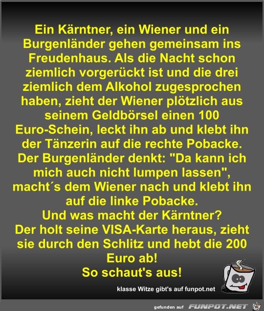 Ein Kärntner, ein Wiener und ein Burgenländer gehen... Ein Kärntner, ein Wiener und ein Burgenländer gehen...