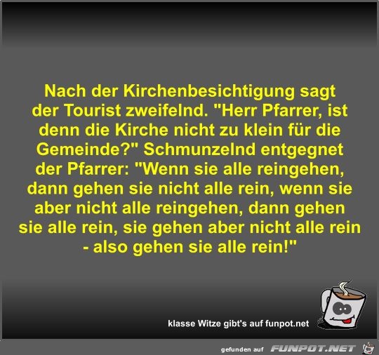 Nach der Kirchenbesichtigung sagt der Tourist zweifelnd Nach der Kirchenbesichtigung sagt der Tourist zweifelnd