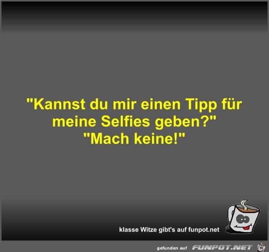 Kannst du mir einen Tipp fr meine Selfies geben?