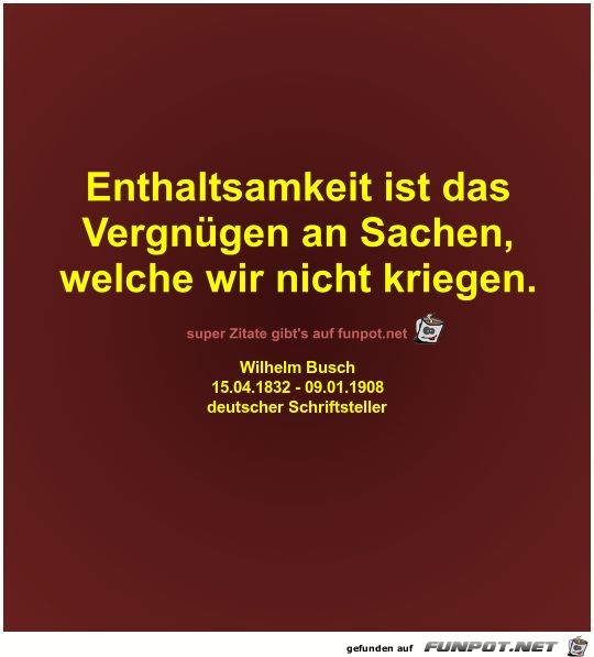 Enthaltsamkeit ist das
Vergnügen an Sachen Enthaltsamkeit ist das
Vergnügen an Sachen