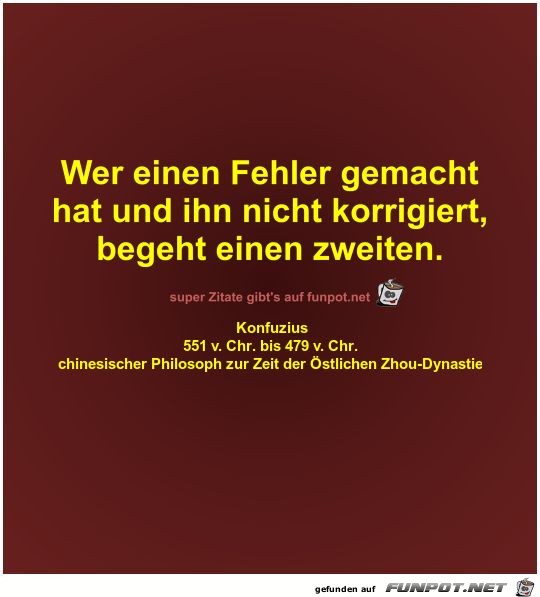 Wer einen Fehler gemacht
hat und ihn nicht korrigiert Wer einen Fehler gemacht
hat und ihn nicht korrigiert