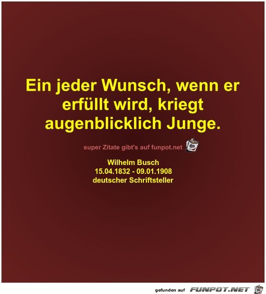Ein jeder Wunsch, wenn er
erfüllt wird,... Ein jeder Wunsch, wenn er
erfüllt wird,...