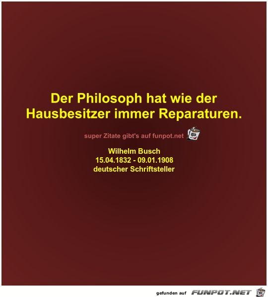 Der Philosoph hat wie der
Hausbesitzer immer Reparaturen Der Philosoph hat wie der
Hausbesitzer immer Reparaturen