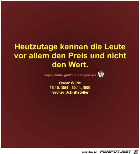 Heutzutage kennen die Leute
vor allem den Preis und...