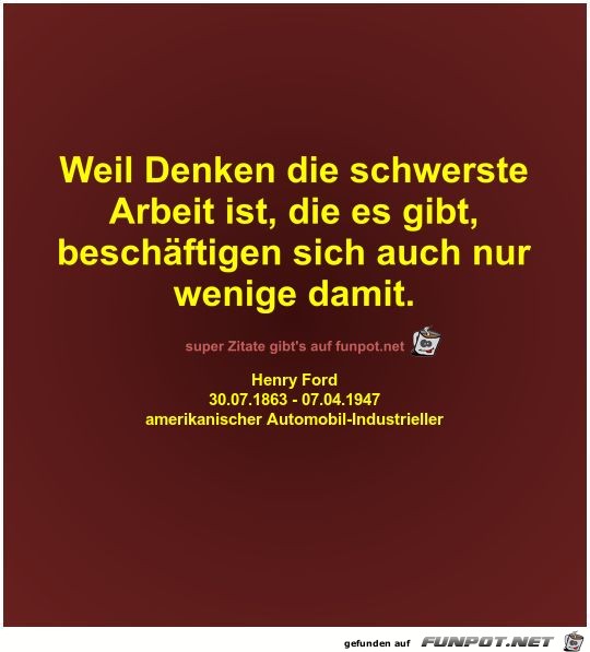 Weil Denken die schwerste
Arbeit ist Weil Denken die schwerste
Arbeit ist