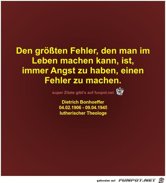 Den größten Fehler, den man im
Leben machen kann,... Den größten Fehler, den man im
Leben machen kann,...