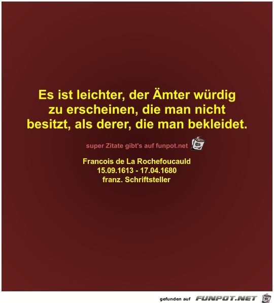 Es ist leichter, der Ämter würdig
zu erscheinen, die man... Es ist leichter, der Ämter würdig
zu erscheinen, die man...