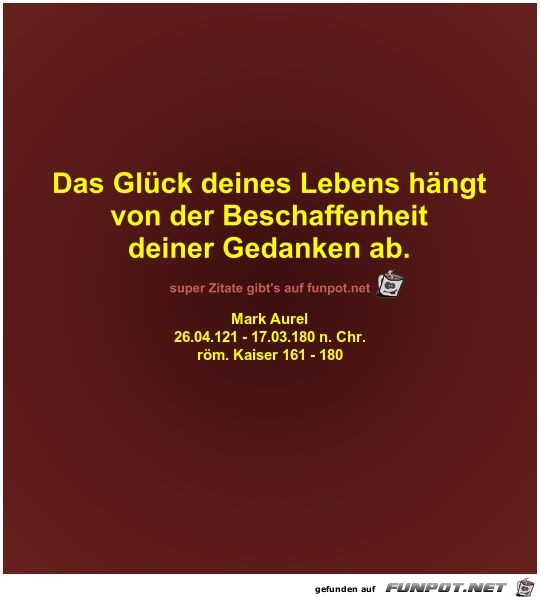 Das Glck deines Lebens hngt
von der Beschaffenheit
deiner