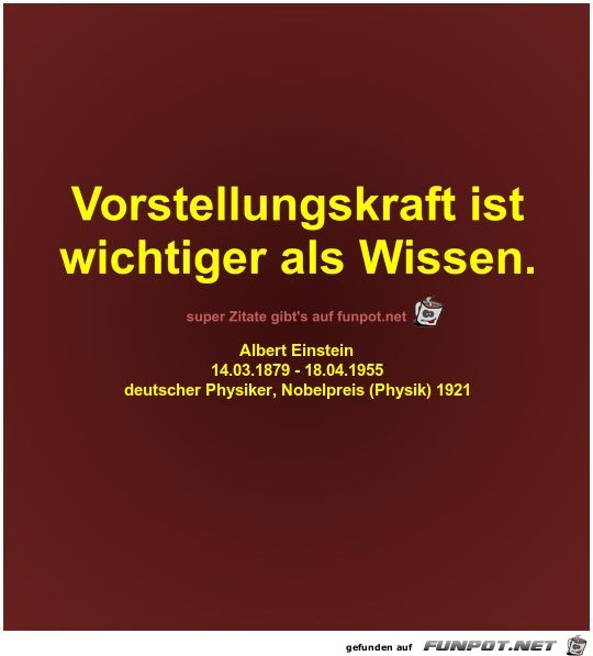 Vorstellungskraft ist
wichtiger als Wissen Vorstellungskraft ist
wichtiger als Wissen