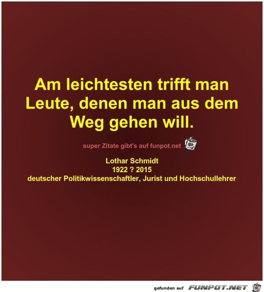 Am leichtesten trifft man
Leute Am leichtesten trifft man
Leute