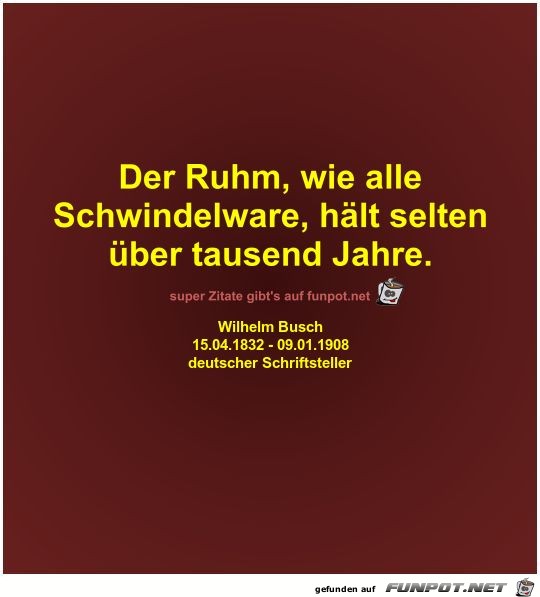Der Ruhm, wie alle
Schwindelware, hält selten
über tausend Der Ruhm, wie alle
Schwindelware, hält selten
über tausend