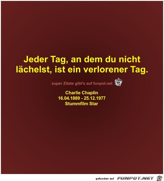 Jeder Tag, an dem du nicht
lchelst, ist ein verlorener Tag