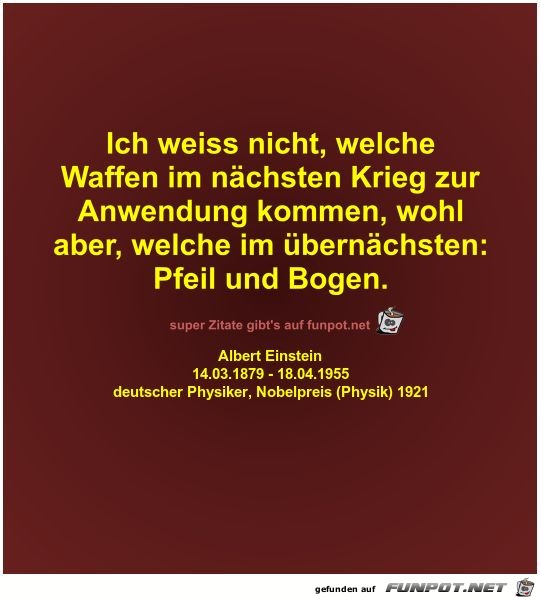 Ich weiss nicht, welche
Waffen im nächsten Krieg... Ich weiss nicht, welche
Waffen im nächsten Krieg...