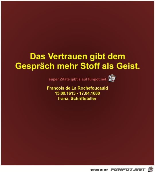 Das Vertrauen gibt dem
Gespräch mehr Stoff als Geist Das Vertrauen gibt dem
Gespräch mehr Stoff als Geist