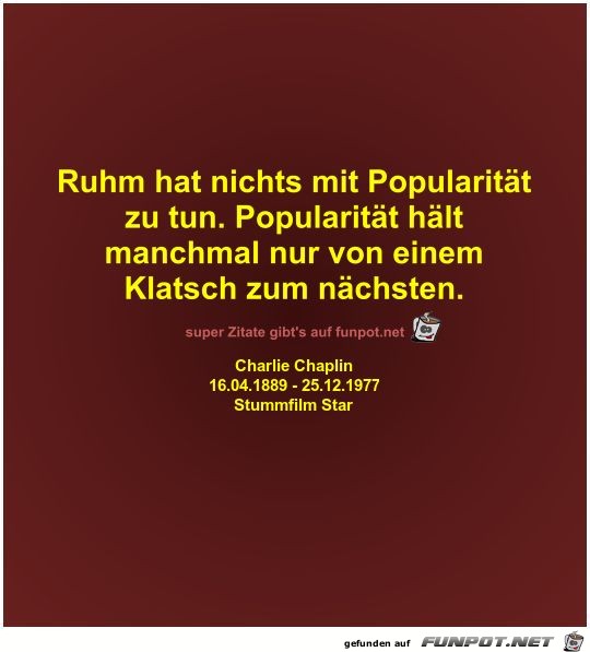Ruhm hat nichts mit Popularität
zu tun Ruhm hat nichts mit Popularität
zu tun