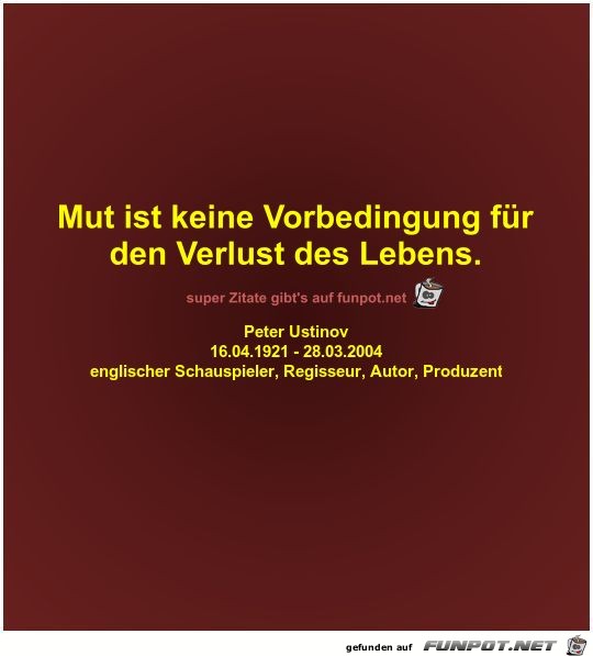 Mut ist keine Vorbedingung fr
den Verlust des Lebens