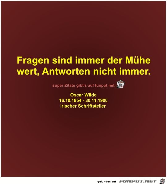 Fragen sind immer der Mhe
wert