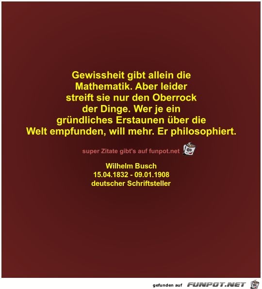 Gewissheit gibt allein die
Mathematik Gewissheit gibt allein die
Mathematik