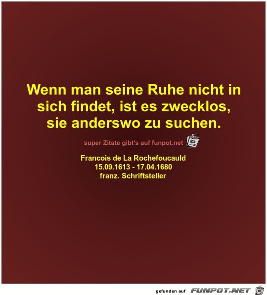Wenn man seine Ruhe nicht in
sich findet Wenn man seine Ruhe nicht in
sich findet