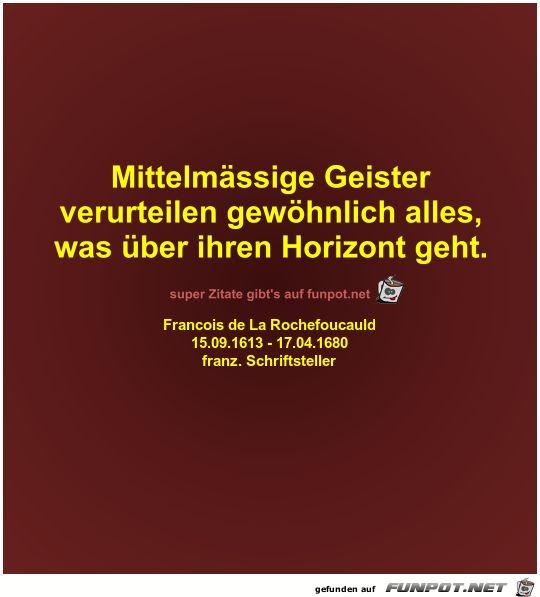 Mittelmässige Geister
verurteilen gewöhnlich alles Mittelmässige Geister
verurteilen gewöhnlich alles