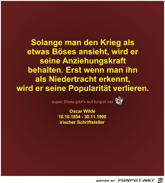 Solange man den Krieg als
etwas Böses ansieht Solange man den Krieg als
etwas Böses ansieht