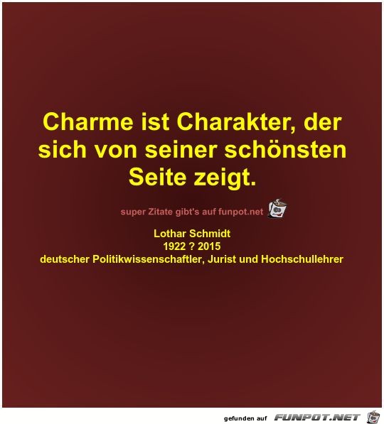 Charme ist Charakter, der
sich von seiner schnsten
Seite...