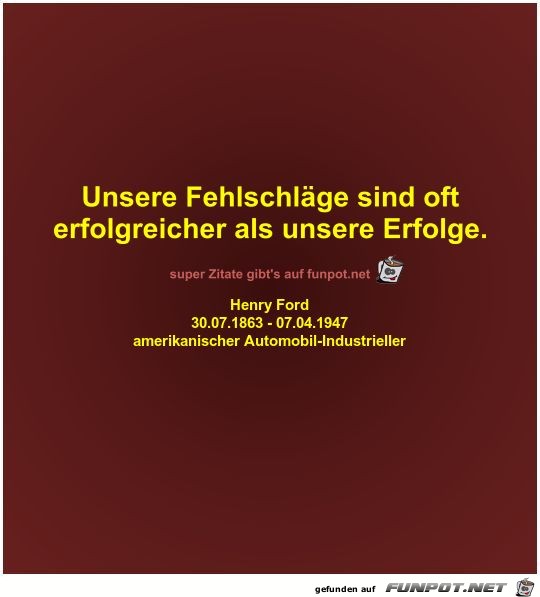 Unsere Fehlschlge sind oft
erfolgreicher als unsere Erfolge