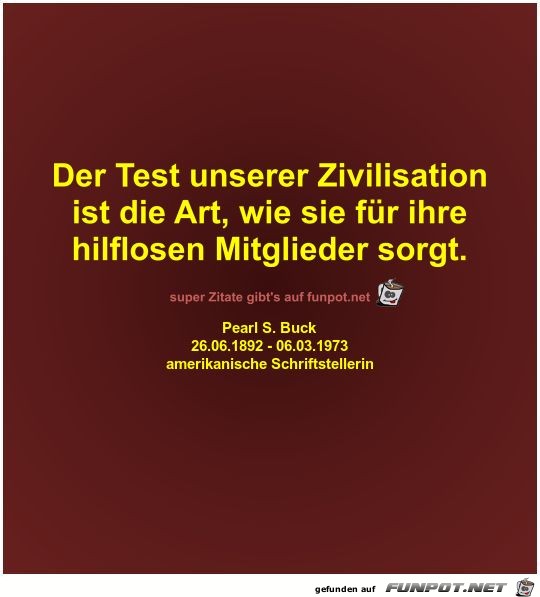 Der Test unserer Zivilisation
ist die Art