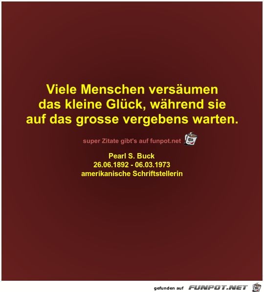 Viele Menschen versumen
das kleine Glck