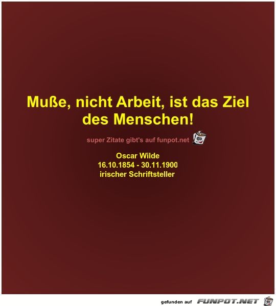 Mue, nicht Arbeit, ist das Ziel
des Menschen!