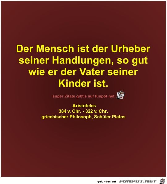 Der Mensch ist der Urheber
seiner Handlungen