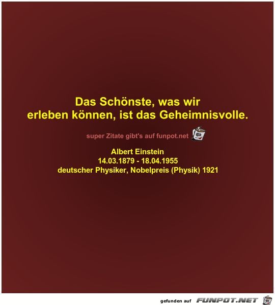 Das Schönste, was wir
erleben können, ist das Geheimnisvolle Das Schönste, was wir
erleben können, ist das Geheimnisvolle
