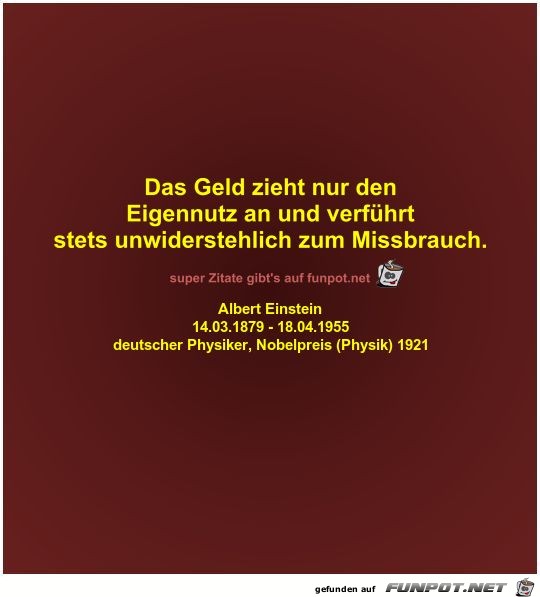 Das Geld zieht nur den
Eigennutz an und verführt
stets... Das Geld zieht nur den
Eigennutz an und verführt
stets...